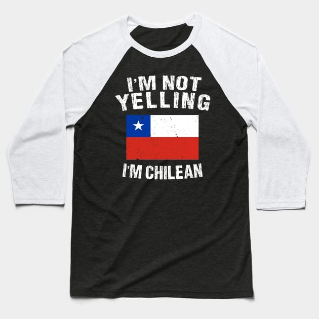 I'm Not Yelling I'm Chilean Baseball T-Shirt by TShirtWaffle1